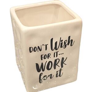 Wendy Bellissimo, " Don't Wish Fpr It...Work For It" Pen/Makeup Brush Holder